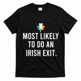 Most Likely To Do An Irish Exit T-Shirt - Black