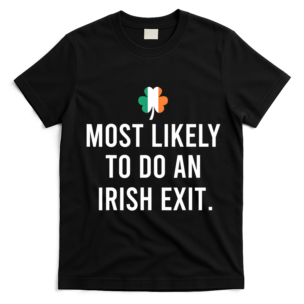 Most Likely To Do An Irish Exit T-Shirt - Black