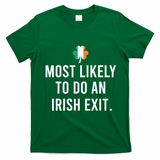 Most Likely To Do An Irish Exit T-Shirt - Irish Green