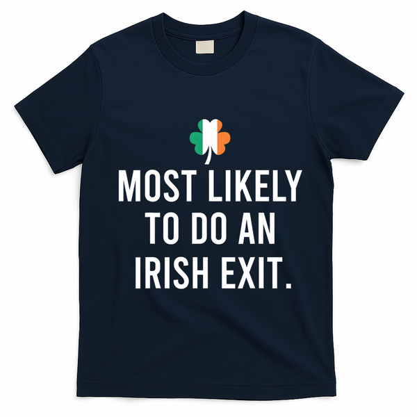 Most Likely To Do An Irish Exit T-Shirt - Navy Blue