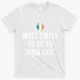 Most Likely To Do An Irish Exit T-Shirt - White