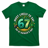 Most Likley To Say 67 On St Patrick's Day T-Shirt - Irish Green