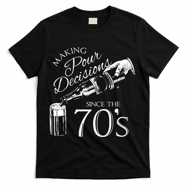 Making Pour Decisions Since The 70s T-Shirt - Black