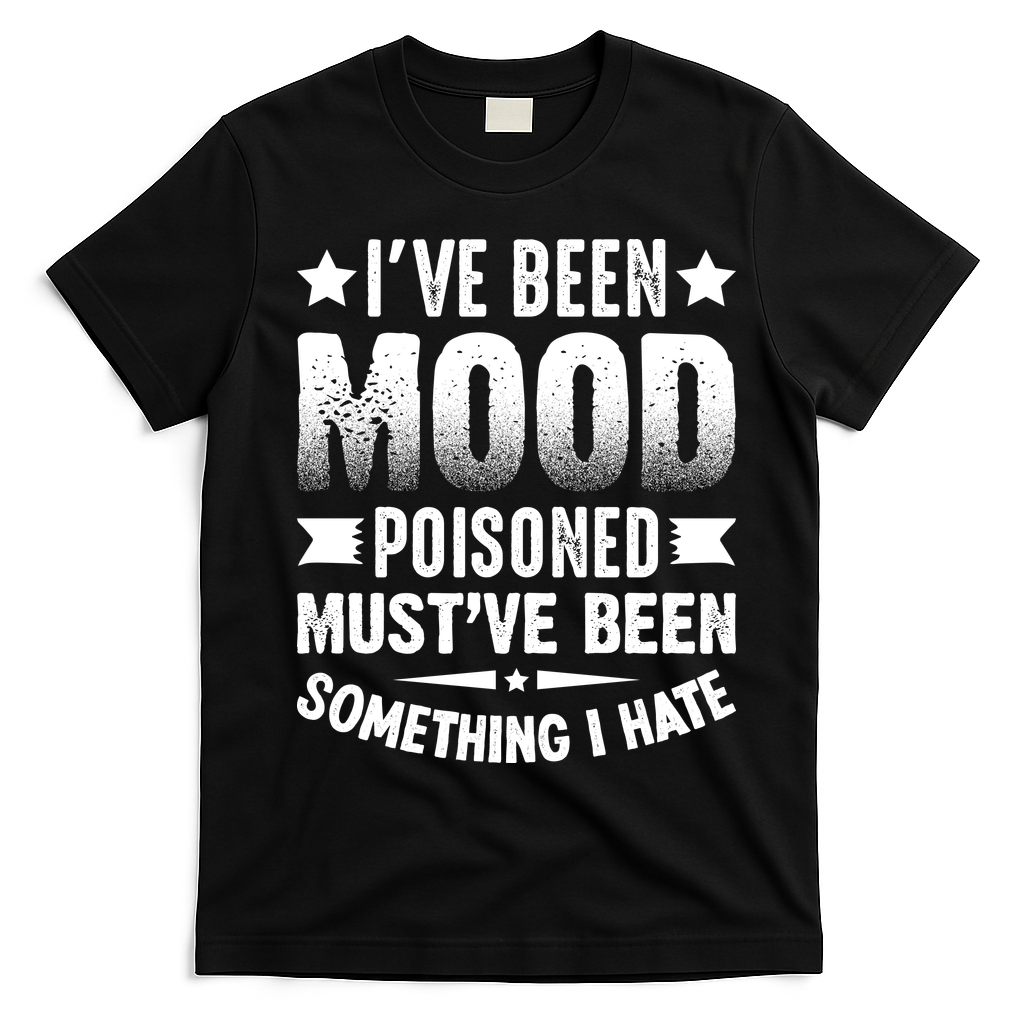 Mood Poisoned Somthing I Hate Funny Sarcatic Sayings T-Shirt - Black