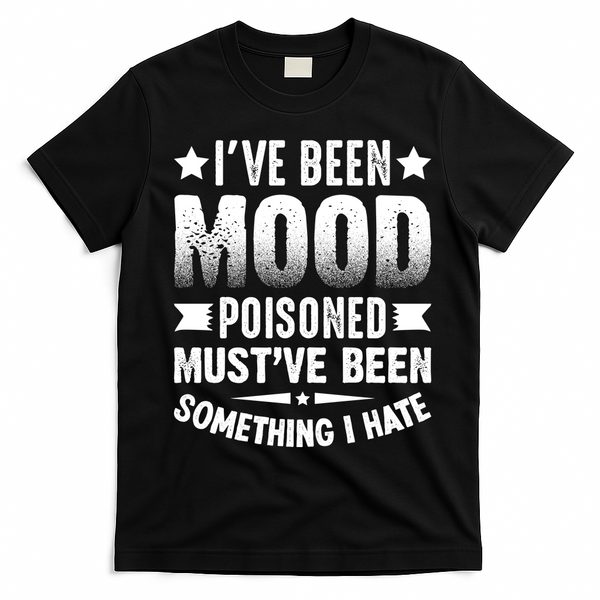 Mood Poisoned Somthing I Hate Funny Sarcatic Sayings T-Shirt - Black