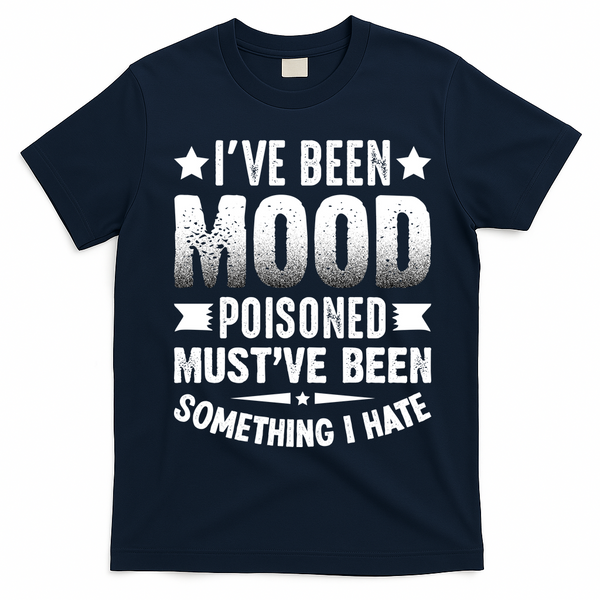 Mood Poisoned Somthing I Hate Funny Sarcatic Sayings T-Shirt - Navy Blue