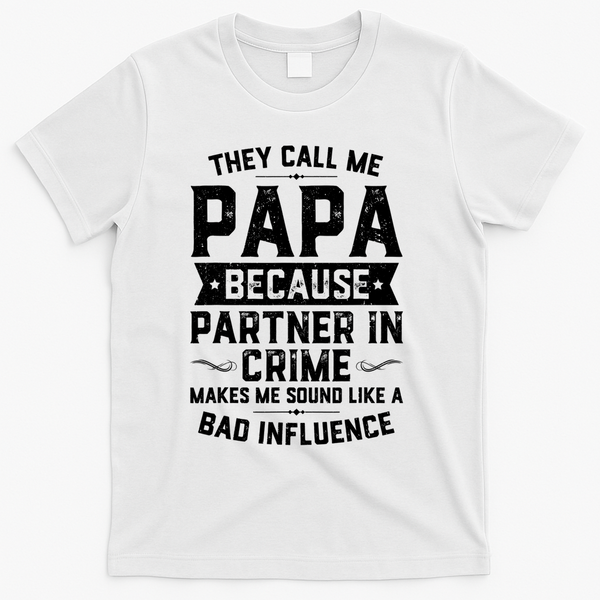 Mens They Call Me Papa Because Partner In Crime Shirt Fathers Day TShirt T-Shirt - White