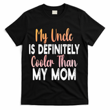 My Uncle Is Definitely Cooler Than My Mom Funny Niece Nephew T-Shirt - Black