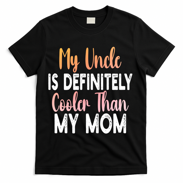 My Uncle Is Definitely Cooler Than My Mom Funny Niece Nephew T-Shirt - Black