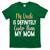 My Uncle Is Definitely Cooler Than My Mom Funny Niece Nephew T-Shirt - Green