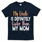 My Uncle Is Definitely Cooler Than My Mom Funny Niece Nephew T-Shirt - Navy