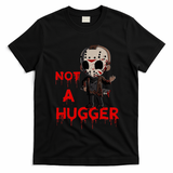 Not A Hugger Funny Jason Friday The 13th Funny Hugger T-Shirt - Black