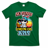 No Bunny Loves Me Like Jesus T-Shirt - Irish Green