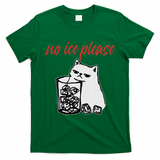 No Ice Please Funny Cat Meme T-Shirt - Irish Green