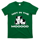 Not In The Mood Funny Cow Moo Meme Mooood T-Shirt - Irish Green