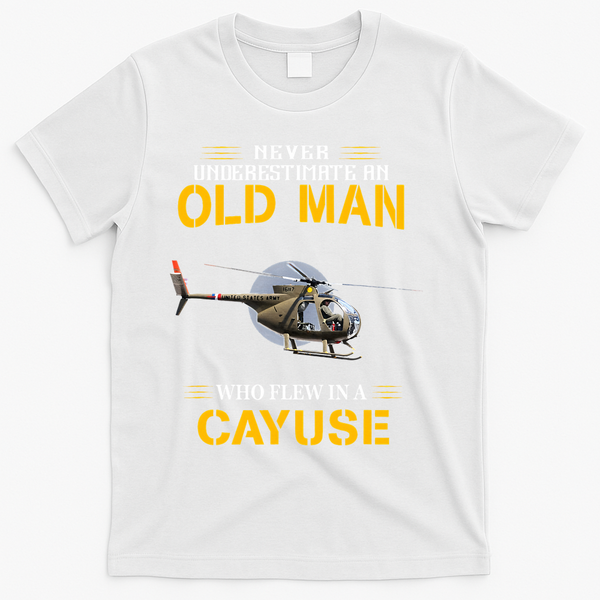 Never Underestimate Who Flew Hughes Oh 6 Cayuse Helicopter T-Shirt - White