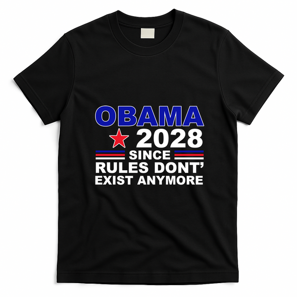 Obama 2028 Since Rules Don't Exist Anymore T-Shirt - Black