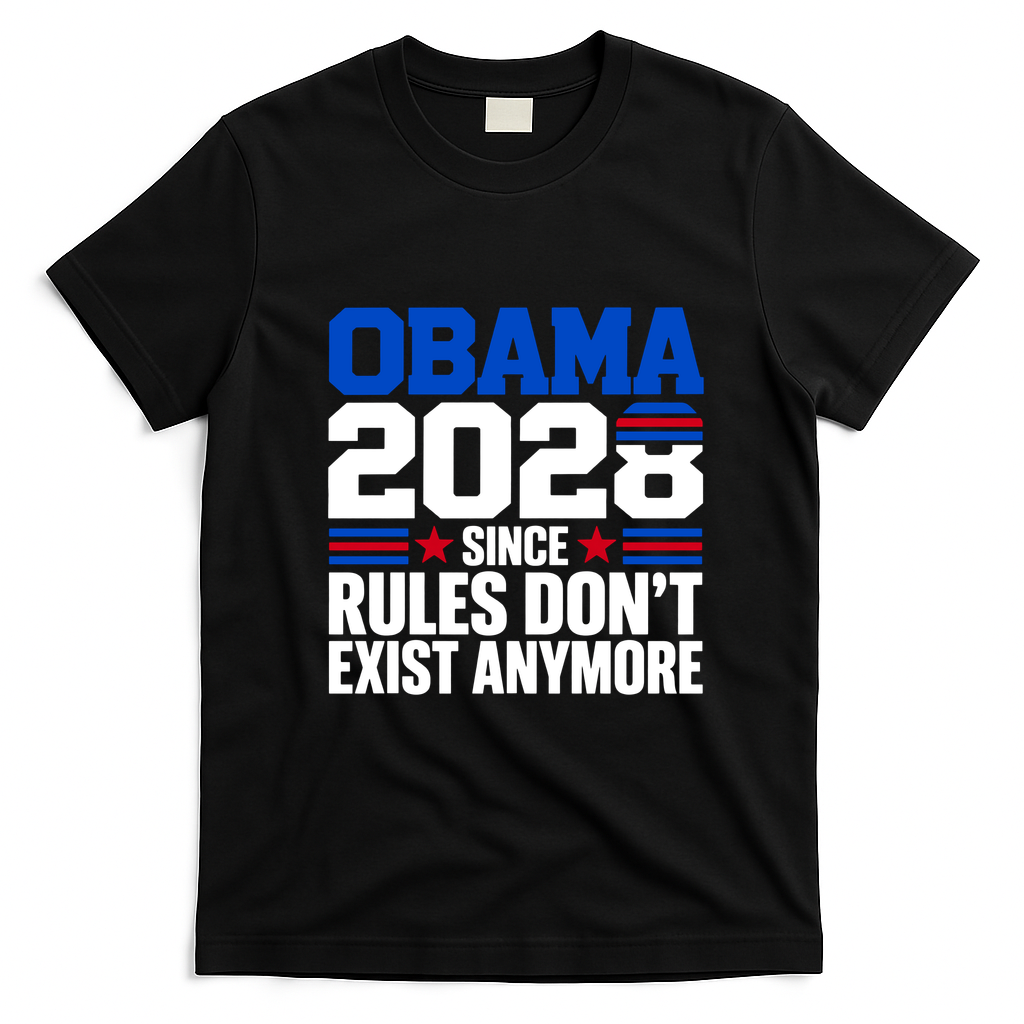 Obama 2028 Since Rules Don't Exist Anymore Funny Democrat T-Shirt - Black