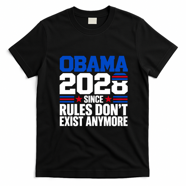 Obama 2028 Since Rules Don't Exist Anymore Funny Democrat T-Shirt - Black