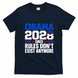 Obama 2028 Since Rules Don't Exist Anymore Funny Democrat T-Shirt - Navy Blue