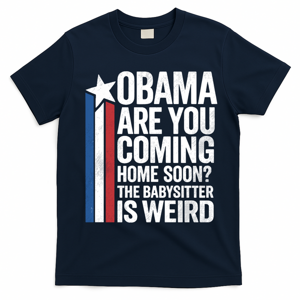 Obama Are You Coming Home Soon Weird Babysitter Funny T-Shirt - Navy Blue