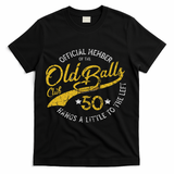 Old Balls Club 50th For 's Over The Hill Birthday T-Shirt - Black
