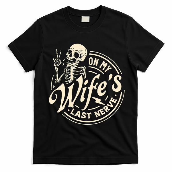 On My Wife's Last Nerve Skeleton Funny T-Shirt - Black