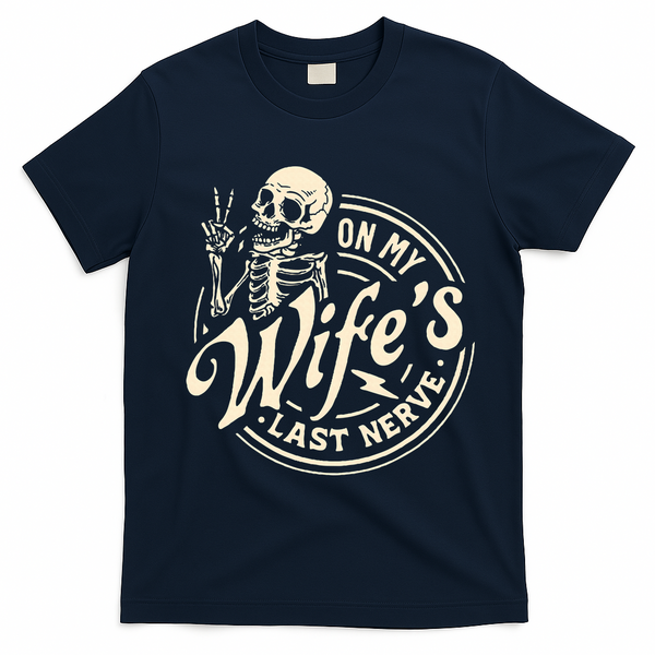 On My Wife's Last Nerve Skeleton Funny T-Shirt - Navy Blue