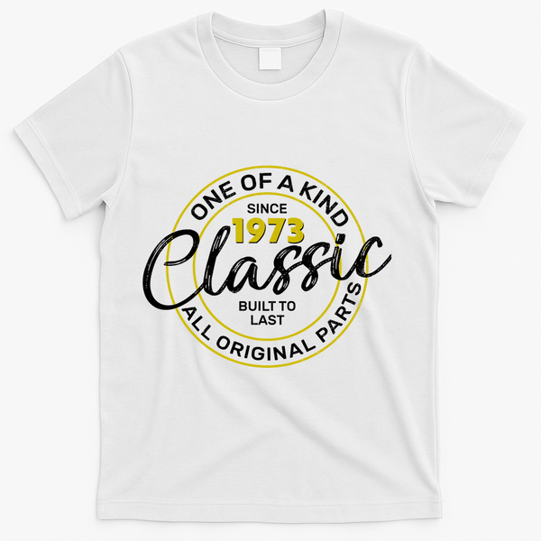 One Of A Kind Since 1973 Classic 50th Birthday T-Shirt - White