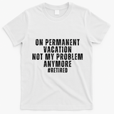 On Permanent Vacation Funny Retirement Retired T-Shirt - White