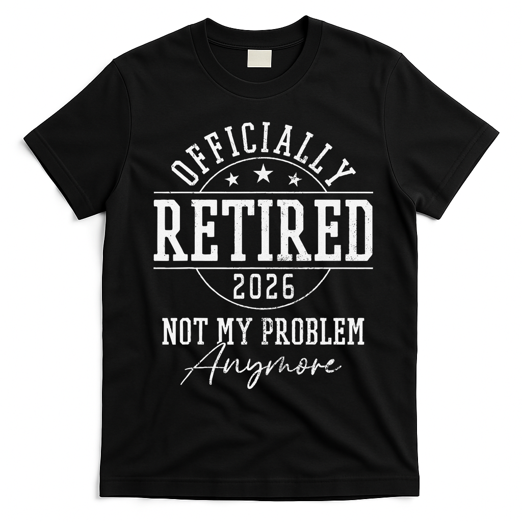 Officially Retired 2026 Not My Problem Anymore T-Shirt - Black