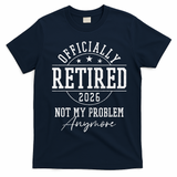 Officially Retired 2026 Not My Problem Anymore T-Shirt - Navy Blue