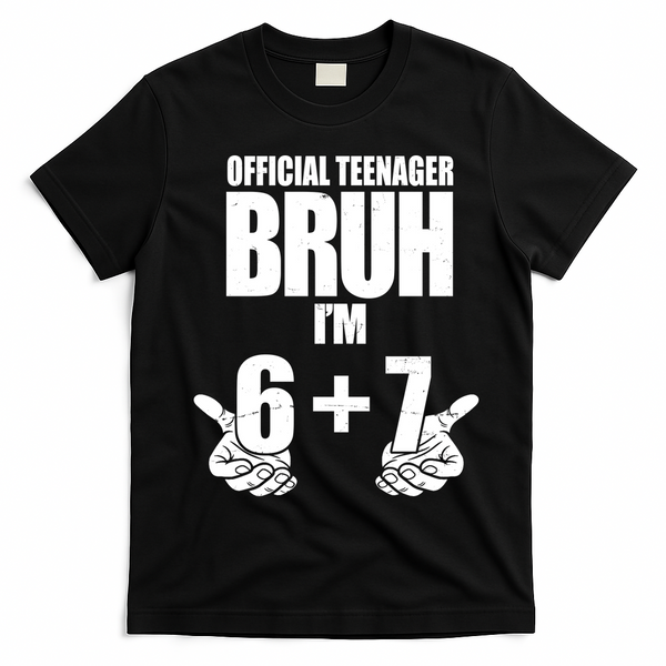 Official Teenager Bruh I'm 6 Plus 7 67 Meme T-Shirt - Black