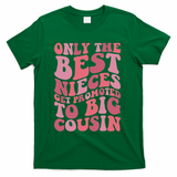 Only The Best Nieces Get Promoted To Big Cousin Cool Cousins T-Shirt - Green