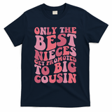 Only The Best Nieces Get Promoted To Big Cousin Cool Cousins T-Shirt - Navy