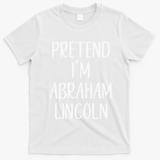 Pretend Abraham Abe Lincoln Costume Halloween Simple Funny T-Shirt - White