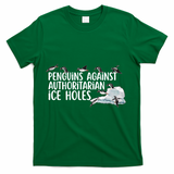 Penguins Against Authoritarian Ice Holes Sarcastic T-Shirt - Green