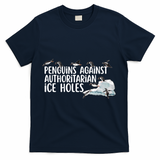 Penguins Against Authoritarian Ice Holes Sarcastic T-Shirt - Navy