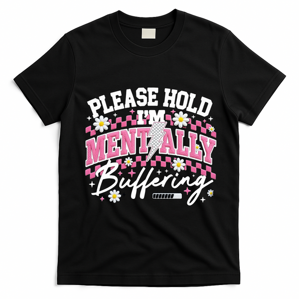 Please Hold I'm Mentally Buffering Funny Mental Health T-Shirt - Black