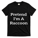 Pretend I'm A Raccoon Costume Funny Halloween Party T-Shirt - Black