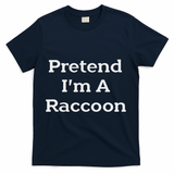 Pretend I'm A Raccoon Costume Funny Halloween Party T-Shirt - Navy