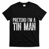 Pretend Im A Tin Man Funny Costume T-Shirt - Black