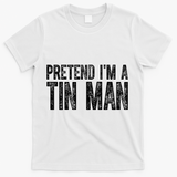 Pretend Im A Tin Man Funny Costume T-Shirt - White