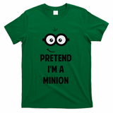 Pretend IM A Minion Costume Party Funny Halloween Minion T-Shirt - Green