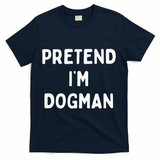 Pretend Im A Dogman Adults Halloween Costume T-Shirt - Navy