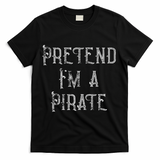 Pretend I'm A Pirate Lazy Halloween Costume T-Shirt - Black