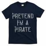 Pretend I'm A Pirate Lazy Halloween Costume T-Shirt - Navy