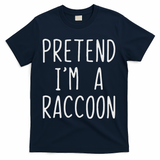 Pretend I'm A Raccoon Costume Halloween Lazy Easy Racoon T-Shirt - Navy