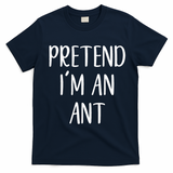 Pretend IM An Ant Costume Halloween Simple Funny T-Shirt - Navy Blue