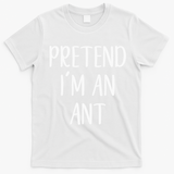 Pretend IM An Ant Costume Halloween Simple Funny T-Shirt - White